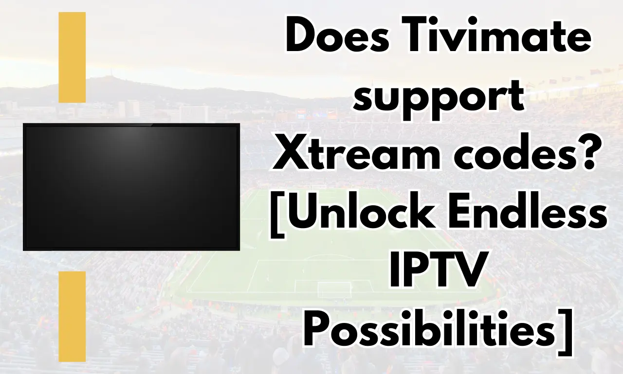 Does Tivimate support Xtream codes