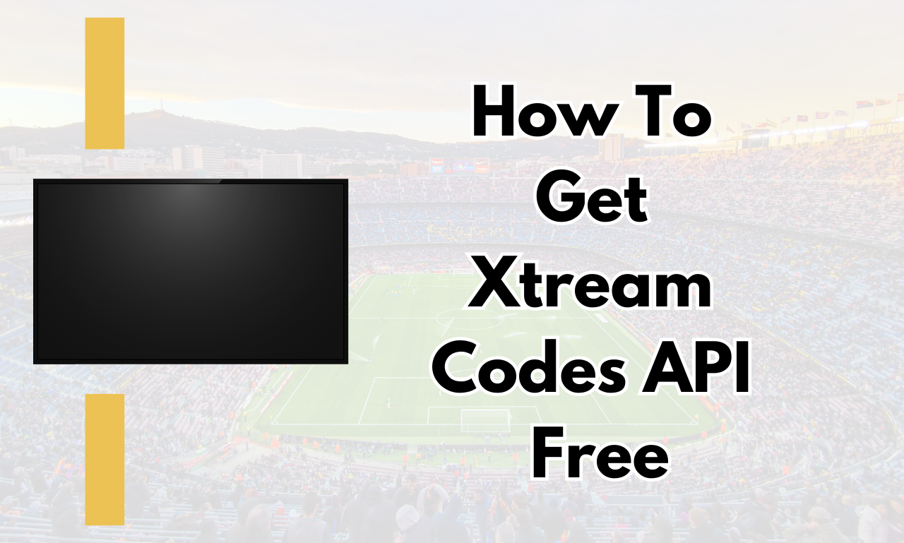 How To Get Xtream Codes API Free [Official Guide]