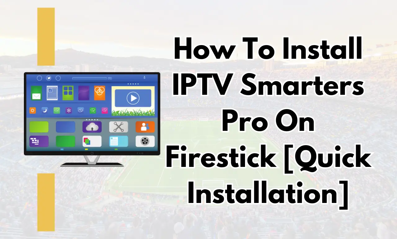 How To Install IPTV Smarters Pro On Firestick