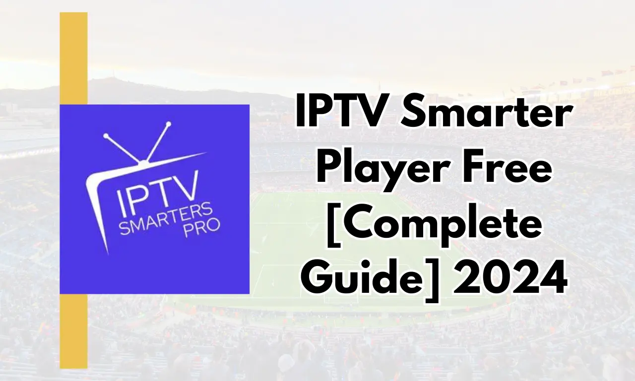 IPTV Smarter Player Free [Complete Guide] 2024